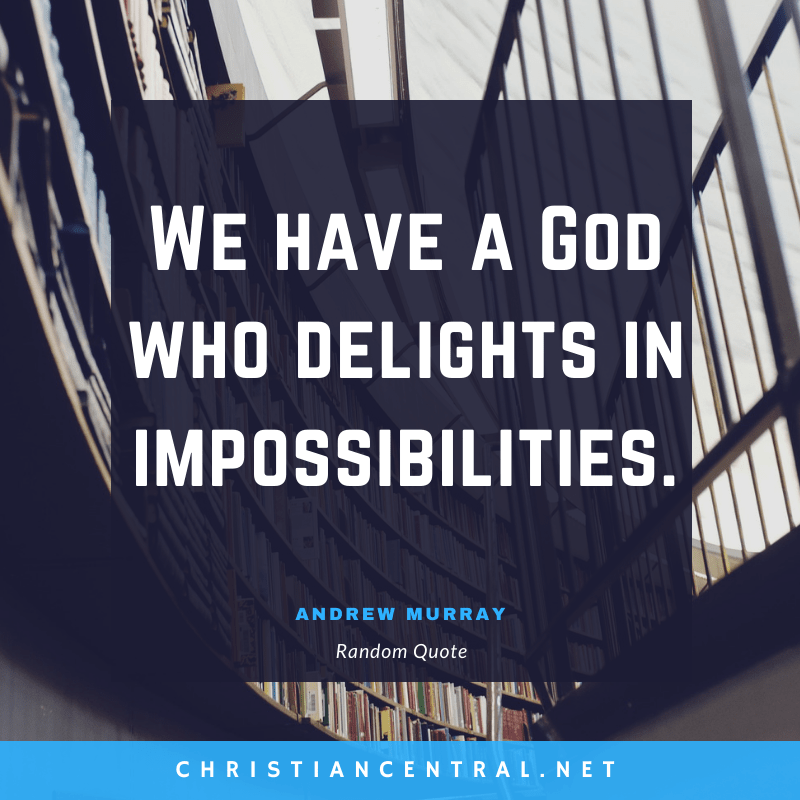 Andrew Murray - We have a God who delights in impossibilities