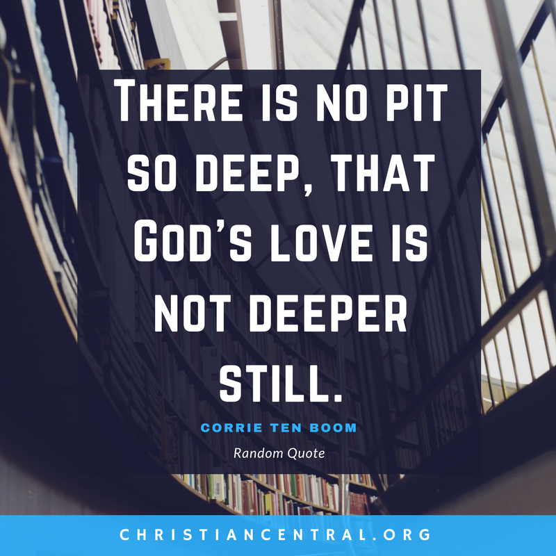 Corrie Ten Boom - There is no pit so deep