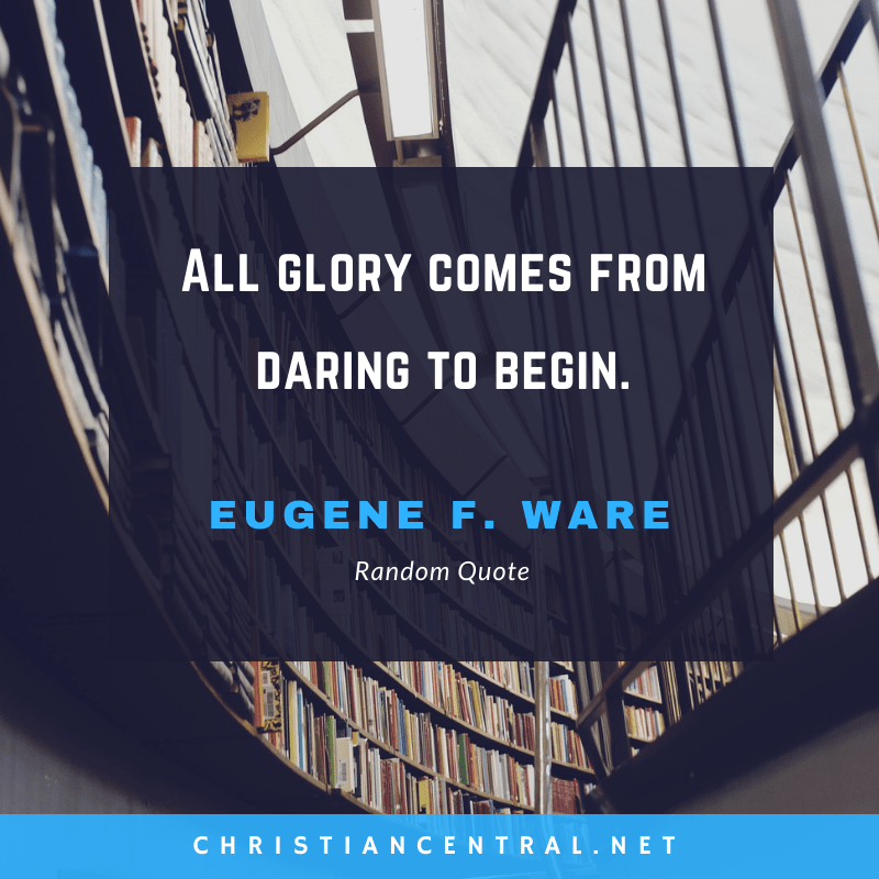 Eugene F. Ware - All glory comes from daring to begin