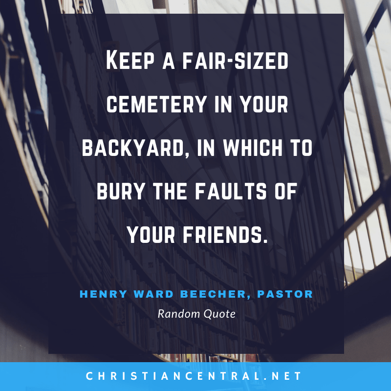 Henry Ward Beecher - Keep a fair-sized cemetery in your backyard